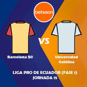 Betsson Ecuador, Pronóstico Barcelona SC vs Universidad Católica| Jornada 15 – Liga Pro de Ecuador